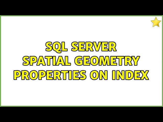 SQL Server spatial geometry properties on index