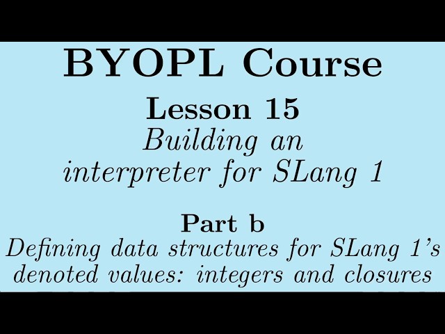 [BYOPL:L15b] Defining data structures for SLang 1's denoted values, namely integers and closures