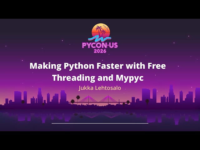 Making Python Faster with Free Threading and Mypyc - Jukka Lehtosalo