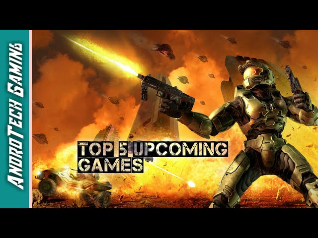 Upcoming Games For Android 2018 | Top 5 Upcoming Games | AndroTech Gaming