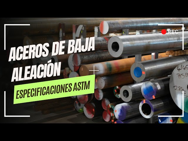 Especificaciones ASTM de Aceros de baja aleación - Claves para la soldabilidad y desempeño