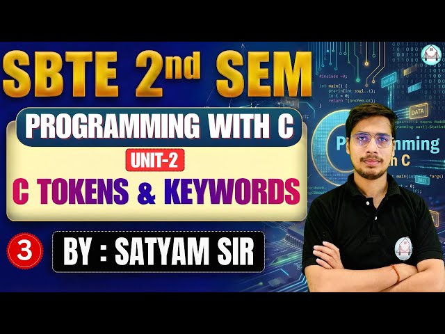 🔥Programming With C | Lec-3 | Unit-2 | C Tokens & Keywords | SBTE 2nd Semester | By-Satyam Sir