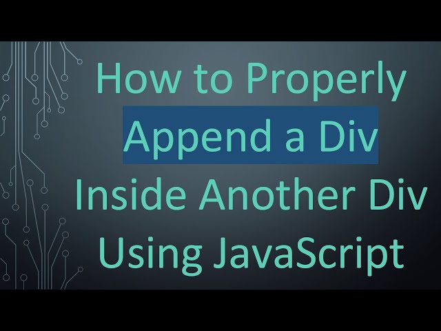How to Properly Append a Div Inside Another Div Using JavaScript