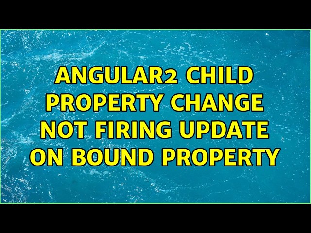 Angular2 child property change not firing update on bound property