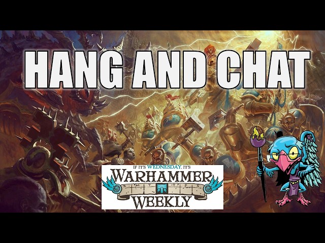 Hang and Chat - Warhammer Weekly 05202026