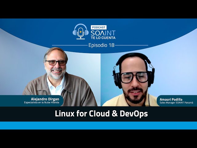 Linux para Cloud & DevOps: ¡No te pierdas el episodio 18 de SOAINT te lo cuenta!