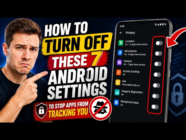 How to Turn Off These 7 Android Settings to Stop Apps from Tracking You🤖