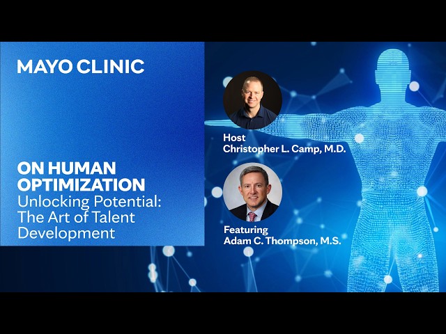 Unlocking Potential: The Art of Talent Development | Mayo Clinic On Human Optimization Podcast E60