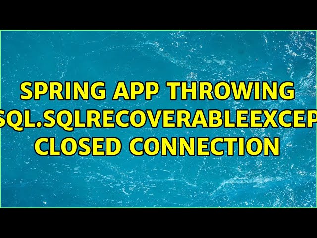 Spring app throwing java.sql.SQLRecoverableException: Closed Connection