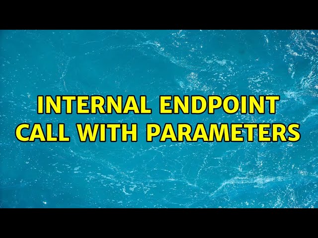 Internal EndPoint Call with Parameters