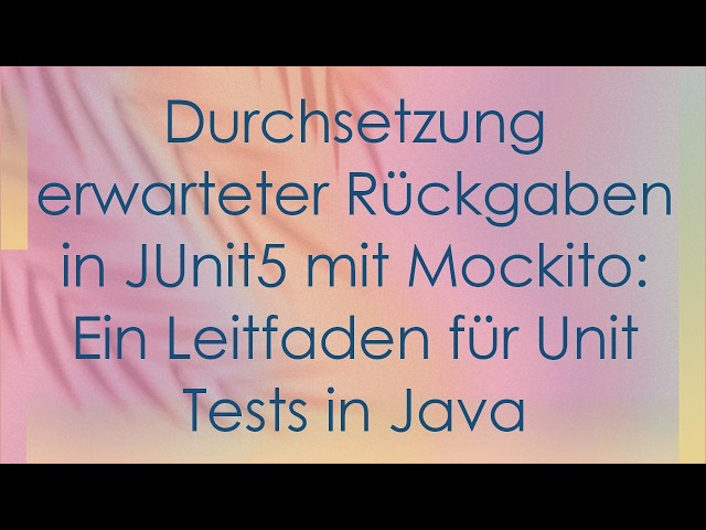 Durchsetzung erwarteter Rückgaben in JUnit5 mit Mockito: Ein Leitfaden für Unit Tests in Java