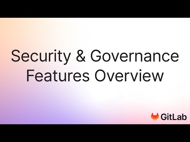 GitLab Security and Governance Feature Overview