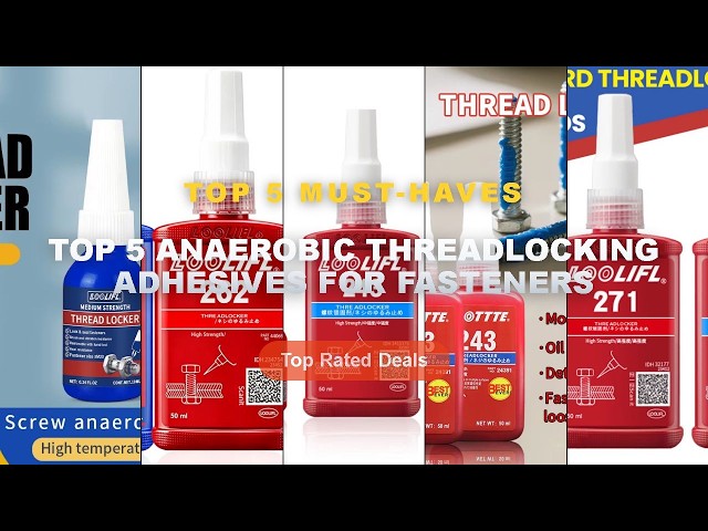 Ultimate Guide to the Best Top 5 Anaerobic Threadlocking Adhesives For Fasteners - 243 271 50ml Thre