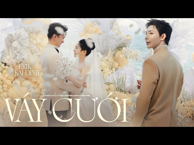 ERIK x Kai Đinh - ‘Wedding Dress’ | Official MV | From the Wedding Ceremony of Ms. Vien Vibi and ...
