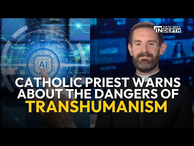 Catholic Priest Warns About the Dangers of Transhumanism | EWTN News In Depth June 5, 2026