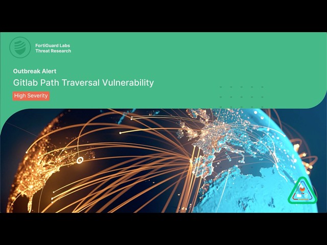 Outbreak Alert: GitLab Path Traversal Vulnerability | FortiGuard Labs