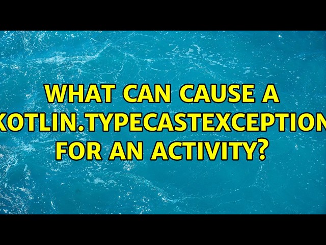 What can cause a kotlin.TypeCastException for an Activity? (2 Solutions!!)