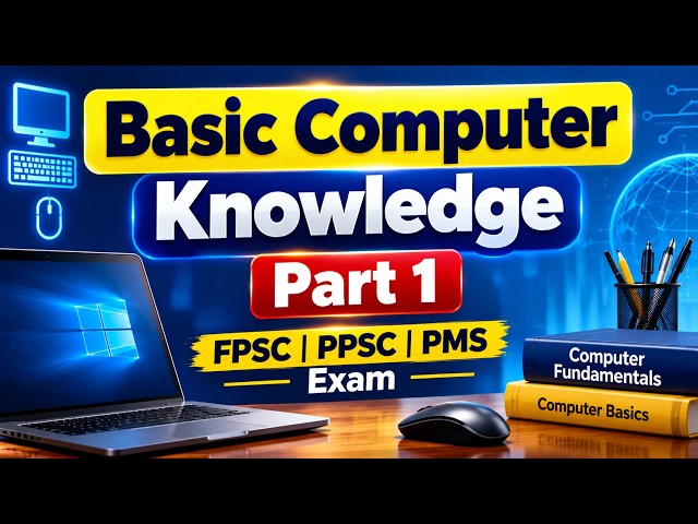 Basic Computer Knowledge: Part 1 Computer Fundamentals for PPSC, FPSC, NTS, and Competitive Exams