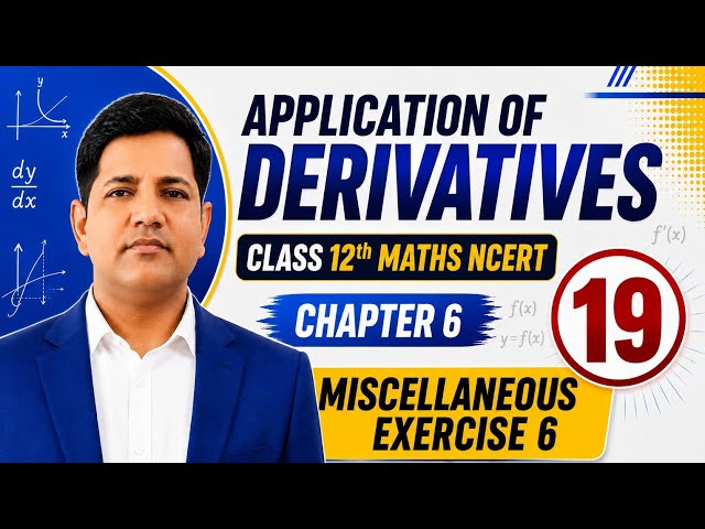Application of Derivative | Miscellaneous Exercise 6 | Class 12 Maths NCERT | Chapter 6