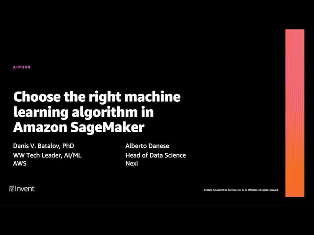 AWS re:Invent 2020: Choose the right machine learning algorithm in Amazon SageMaker