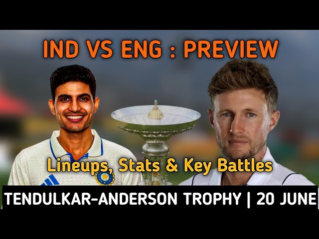 Live Preview: IND vs ENG 🔥 Gill’s Captaincy Test Begins! Full Lineups & Key Stats
