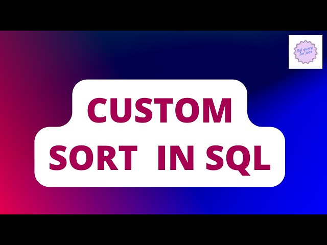 Custom sorting in SQL |SQL Server | SQL interview  questions |