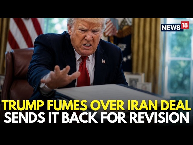 Iran War LIVE | Trump Rejects Iran Deal, Sends It Back For Revision | Iran News | Hormuz | N18G