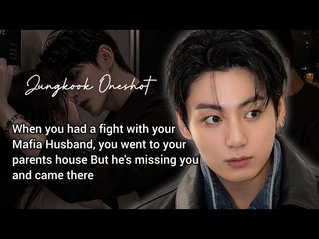 You had a fight with your Mafia Husband, you went to your parents house • Jeon Jungkook FF [Oneshot]