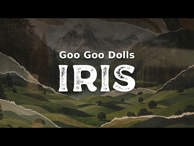 Goo Goo Dolls - Iris (lyrics)