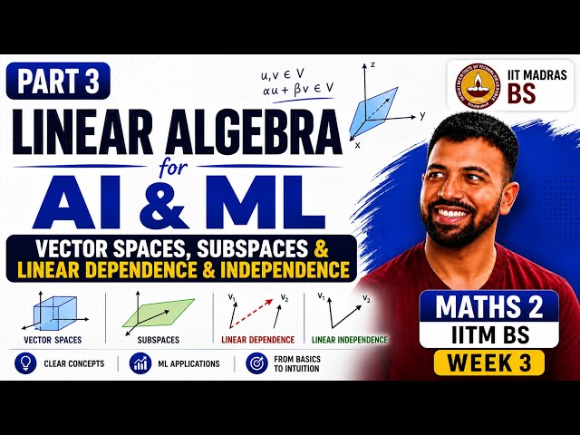 Part 3 Linear Algebra l Vector Spaces , SubSpaces , Linear Dependence & Independence