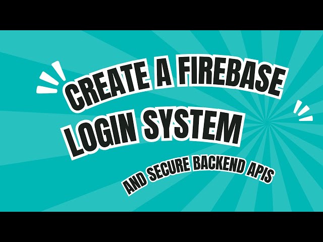 Creating a Firebase Login System and secure backend apis