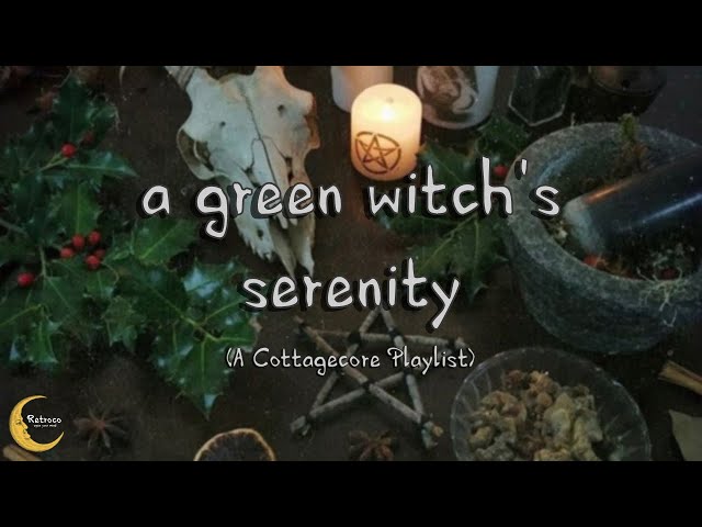 a green witch’s serenity (cottagecore playlist)