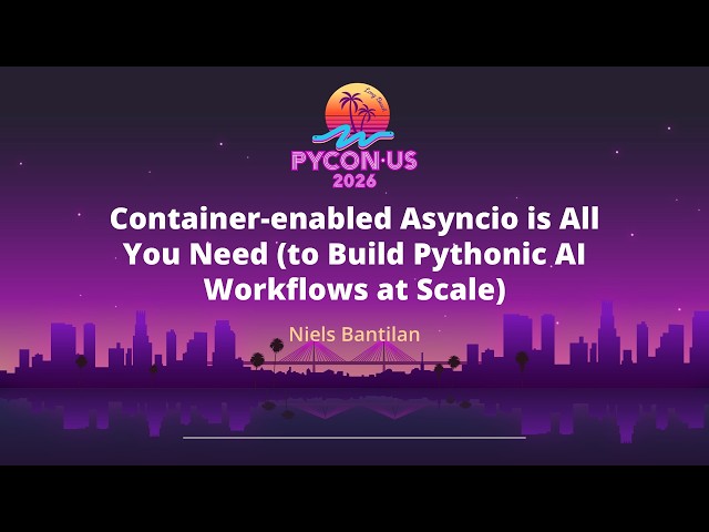 Container-enabled Asyncio is All You Need (to Build Pythonic AI Workflows at Scale) - Niels Bantlin