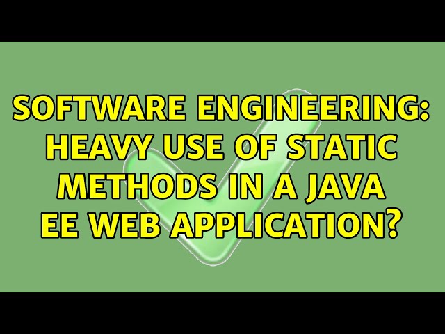 Software Engineering: Heavy use of static methods in a Java EE web application? (3 Solutions!!)
