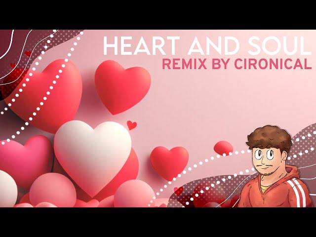 Heart and Soul | Remix by Cironical