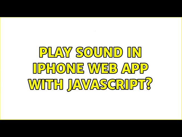 Play sound in iPhone web app with Javascript? (4 Solutions!!)