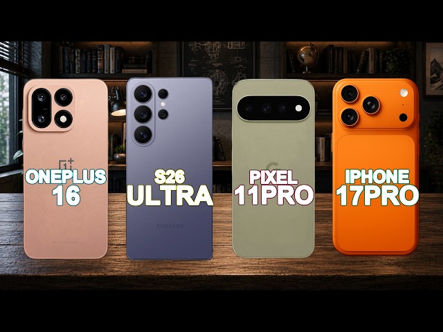 OnePlus 16 vs Samsung Galaxy S26 Ultra vs Google Pixel 11 Pro vs iPhone 17 Pro