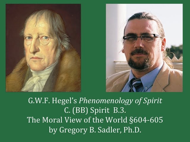 Half Hour Hegel: Phenomenology of Spirit (The Moral View of the World, sec. 604-605)