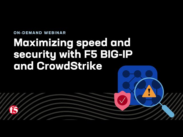 F5 BIG-IP + CrowdStrike: Testing and Performance Optimization | On-demand Webinar