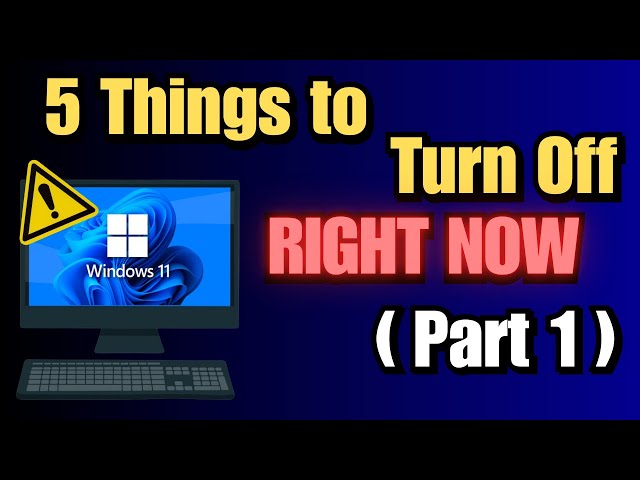 5 Windows 11 Settings You MUST Turn Off Immediately (Part 1)