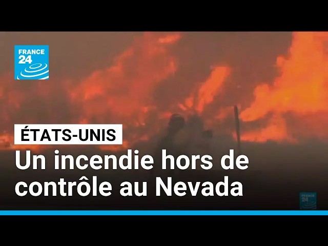 Au Nevada, 40 000 habitants menacés par un incendie hors de contrôle • FRANCE 24