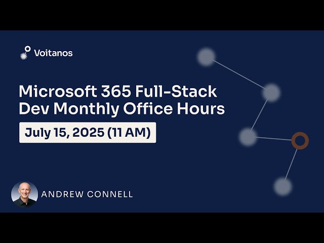 Microsoft 365 Full-Stack Developer Office Hours - July 2025