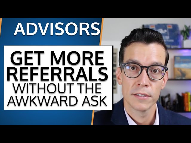 Best Way To Get Client Referrals As a Financial Advisor with NO Awkward Ask