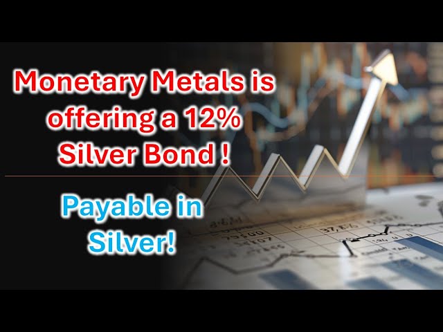 Monetary Metals Offers a 12% Silver Bond, Payable in Physical Silver!  How does it work?