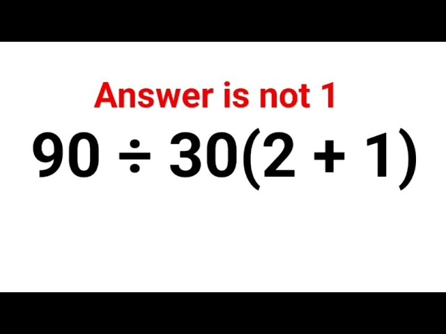 90 ÷ 30(2 + 1). Literally everyone thought the answer was 1and got it wrong! Can you do it right?