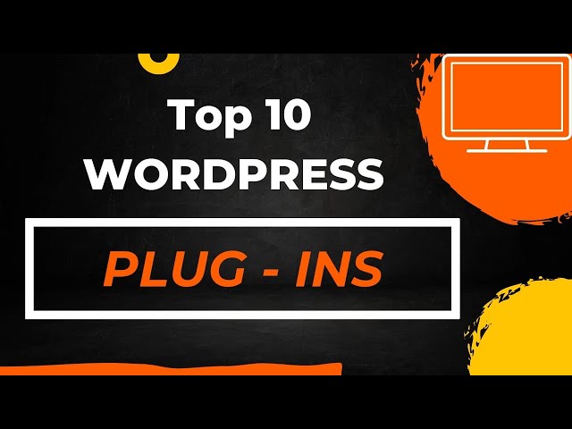 10 Best Plugins For Your WordPress Website And How To Use