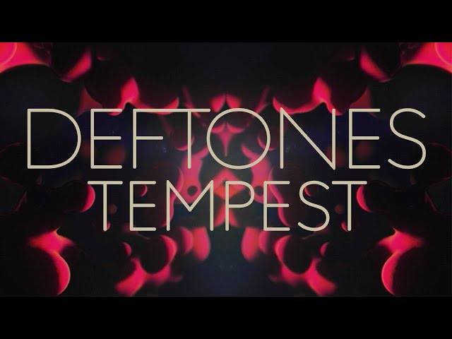 Deftones - Tempest [Official Lyric Video]