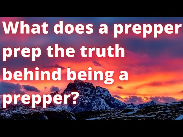 What does a prepper prep the truth behind being a prepper