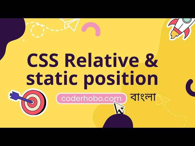 Css Relative Position and static position tutorial in css in bangla. CoderHobo