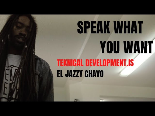 Teknical Development.IS - Speak What You Want (prod by El Jazzy Chavo) (Official Video)